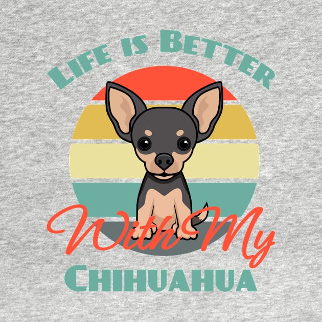 Life is Better With My Chihuahua Dog puppy Lover Cute by Meteor77